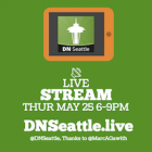 DNSeattle Live Stream Thursday 6-9PM PDT