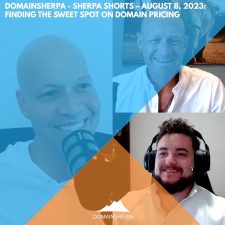 DomainSherpa – Sherpa Shorts – August 8, 2023: Finding the Sweet Spot on Domain Pricing