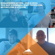 DomainSherpa Review – June 21, 2022: Pixie Dust Is Powerful Stuff: Yachts.com, MotorFi.com, 672.com