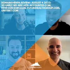 DomainSherpa Review – August 4, 2022: So Early We Are Late: Accounted.com, FitnessResort.com, FutureHealthGroup.com, UniteBet.com